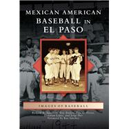 Mexican American Baseball in El Paso by Santillan, Richard A.; Enders, Eric; Lopez, Donavan, 9781467126601