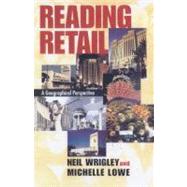 Reading Retail: A Geographical Perspective on Retailing and Consumption Spaces by Wrigley,Neil, 9780340706602