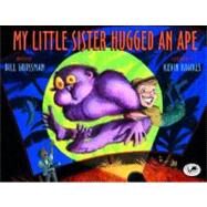 My Little Sister Hugged an Ape by Grossman, Bill; Hawkes, Kevin, 9780385736602