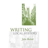 Writing Local History by Beckett, John, 9780719076602