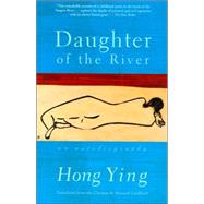 Daughter of the River An Autobiography by Ying, Hong; Goldblatt, Howard, 9780802136602