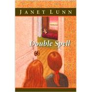 Double Spell by LUNN, JANET, 9780887766602