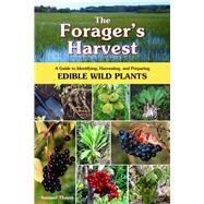 The Forager's Harvest A Guide to Identifying, Harvesting, and Preparing Edible Wild Plants by Thayer, Samuel, 9780976626602