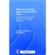 Effective Learning after Acquired Brain Injury: A practical guide to support adults with neurological conditions by Lowings; Graham, 9781138816602