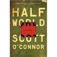 Half World A Novel by O'Connor, Scott, 9781476716602