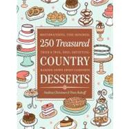 250 Treasured Country Desserts : Mouthwatering, Time-Honored, Tried and True, Soul-Satisfying, Handed-Down Sweet Comforts by Chesman, Andrea; Raboff, Fran, 9781603426602