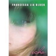 Echo by Block, Francesca Lia, 9780061756603