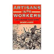 Artisans into Workers by Laurie, Bruce, 9780252066603