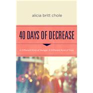 40 Days of Decrease by Chole, Alicia Britt, 9780718076603