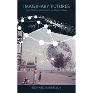 Imaginary Futures From Thinking Machines to the Global Village by Barbrook, Richard, 9780745326603