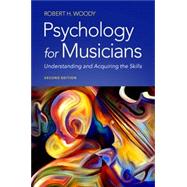 Psychology for Musicians Understanding and Acquiring the Skills by Woody, Robert H., 9780197546604