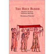The Holy Blood: King Henry III and the Westminster Blood Relic by Nicholas Vincent, 9780521026604