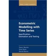 Econometric Modelling with Time Series: Specification, Estimation and Testing by Vance Martin , Stan Hurn , David Harris, 9780521196604