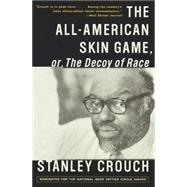 The All-American Skin Game, or Decoy of Race The Long and the Short of It, 1990-1994 by CROUCH, STANLEY, 9780679776604
