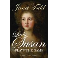 Lady Susan Plays the Game by Todd, Janet, 9781448216604