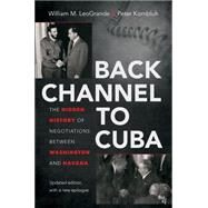 Back Channel to Cuba by Leogrande, William M.; Kornbluh, Peter, 9781469626604