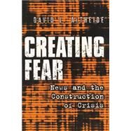 Creating Fear: News and the Construction of Crisis by Altheide,David L., 9780202306605
