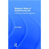 Religious Ways of Experiencing Life: A Global and Narrative Approach by Olson; Carl, 9780415706605