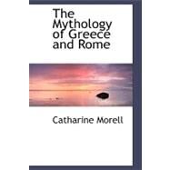The Mythology of Greece and Rome by Morell, Catharine, 9780554476605