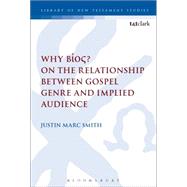 Why Bos? On the Relationship Between Gospel Genre and Implied Audience by Smith, Justin Marc; Keith, Chris, 9780567656605