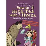 How to High Tea with a Hyena (and Not Get Eaten) A Polite Predators Book by Poliquin, Rachel; Durst, Kathryn, 9780735266605