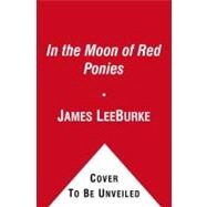 In the Moon of Red Ponies; A Novel by James Lee Burke; Will Patton, 9780743566605