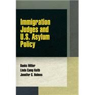 Immigration Judges and U.s. Asylum Policy by Miller, Banks; Keith, Linda Camp; Holmes, Jennifer S., 9780812246605