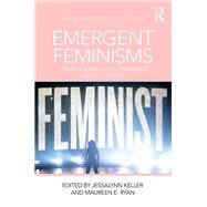 Emergent Feminisms: Complicating a Postfeminist Media Culture by Keller; Jessalynn, 9780815386605