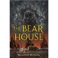 The Bear House by McIsaac, Meaghan, 9780823446605