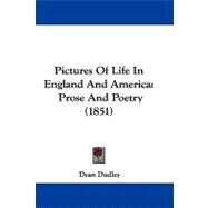 Pictures of Life in England and Americ : Prose and Poetry (1851) by Dudley, Dean, 9781104436605
