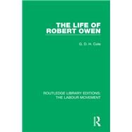 The Life of Robert Owen by Cole, G. D. H., 9781138336605