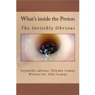 What's Inside the Proton by Comay, Ofer; Comay, Eliyahu (CON); Ney, Addie, 9781463506605