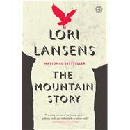 The Mountain Story A Novel by Lansens, Lori, 9781476786605