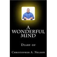 A Wonderful Mind by Nelson, Christopher Andrew, 9781505626605