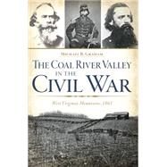 The Coal River Valley in the Civil War by Graham, Michael B., 9781626196605