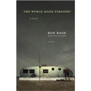 The World Made Straight A Novel by Rash, Ron, 9780312426606