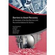 Barriers to Asset Recovery An Analysis of the Key Barriers and Recommendations for Action by Stephenson, Kevin; Gray, Larissa; Power, Ric, 9780821386606
