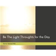 Be The Light Thoughts for the Day by Islands, Sandy, 9780996246606