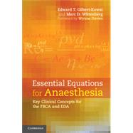 Essential Equations for Anaesthesia by Gilbert-Kawai, Edward T., Dr.; Wittenberg, Marc D., Dr.; Davies, Wynne, Dr.; Gilbert, Rebecca, Ph.D., Dr., 9781107636606