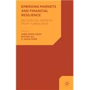 Emerging Markets and Financial Resilience Decoupling Growth from Turbulence by Chee-Wooi, Hooy; Ali, Ruhani; Rhee, S. Ghon, 9781137266606