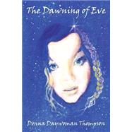 The Dawning of Eve by Thompson, Donna Daywoman, 9781502886606