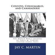 Convoys, Consumables, and Camaraderie by Martin, Jay C., 9781519576606