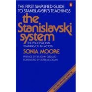 Stanislavski System : The Professional Training of an Actor; Second Revised Edition by Moore, Sonia (Author); Gielgud, John (Preface by); Logan, Joshua (Foreword by), 9780140466607