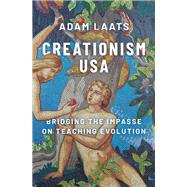 Creationism USA Bridging the Impasse on Teaching Evolution by Laats, Adam, 9780197516607