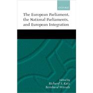 The European Parliament, the National Parliaments, and European Integration by Katz, Richard S.; Wessels, Bernhard, 9780198296607