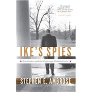 Ike's Spies Eisenhower and the Espionage Establishment by AMBROSE, STEPHEN E., 9780307946607