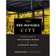 The 99% Invisible City by Mars, Roman; Kohlstedt, Kurt, 9780358126607