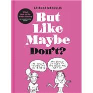 But Like Maybe Don't? What Not to Do When Dating: An Illustrated Guide by Margulis, Arianna, 9780593136607
