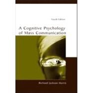 A Cognitive Psychology of Mass Communication by Harris; Richard Jackson, 9780805846607