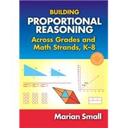 Building Proportional Reasoning Across Grades and Math Strands, k-8 by Small, Marian, 9780807756607